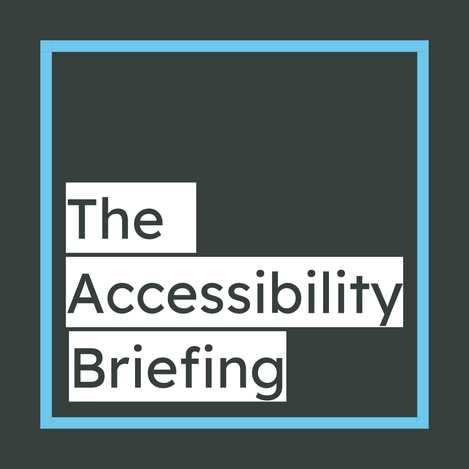 Text reading 'The Accessibility Briefing' in white blocks on a dark background framed by a light blue border.